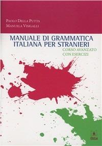 Manuale di grammatica italiana per stranieri. Corso avanzato con esercizi - Paolo Della Putta,Manuela Visigalli - copertina