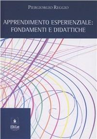 Apprendimento esperienziale. Fondamenti e didattiche - Piergiorgio Reggio - copertina