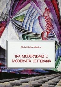 Tra modernismo e modernità letteraria - M. Cristina Albonico - copertina