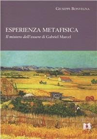 Esperienza metafisica. Il mistero dell'essere di Gabriel Marcel - Giuseppe Bonvegna - copertina