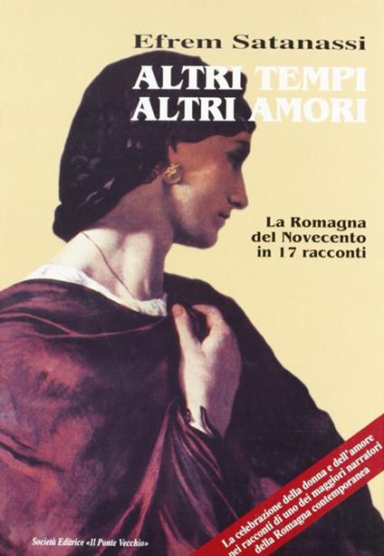 Altri tempi altri amori. La Romagna del Novecento in 17 racconti - Efrem Satanassi - copertina