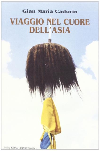 Viaggio nel cuore dell'Asia. Quattro romagnoli e due piemontesi dall'Adriatico al Pacifico - Gian Maria Cadorin - copertina