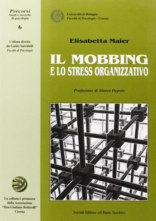 Il mobbing e lo stress organizzativo - Elisabetta Maier - copertina