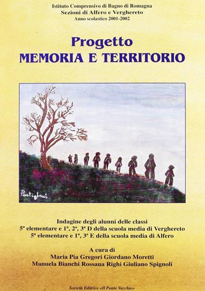 Progetto memoria e territorio - Giordano Moretti,Rossana Righi,Giuliano Spignoli - copertina