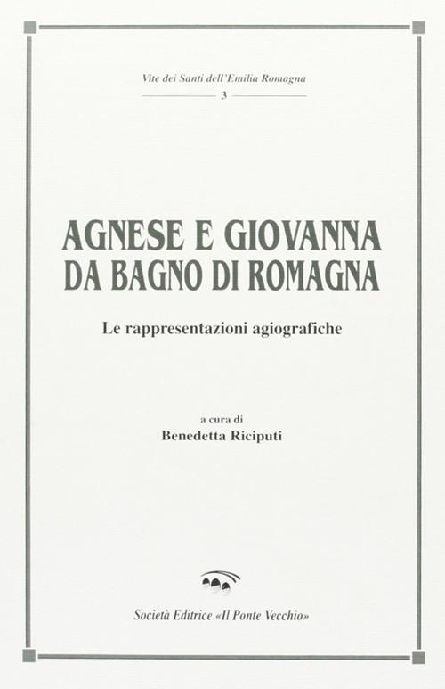 Agnese e Giovanna da Bagno di Romagna. Le rappresentazioni agiografiche - Benedetta Riciputi - copertina