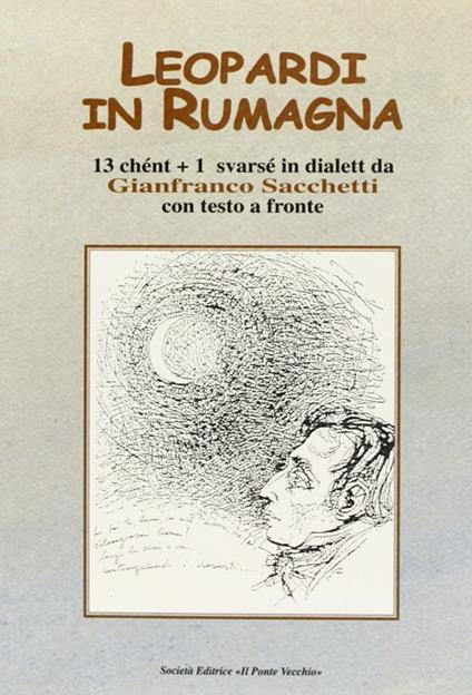 Leopardi in Rumagna. 13 chént più 1 svarsé in dialett. Testo italiano a fronte - Gianfranco Sacchetti - copertina