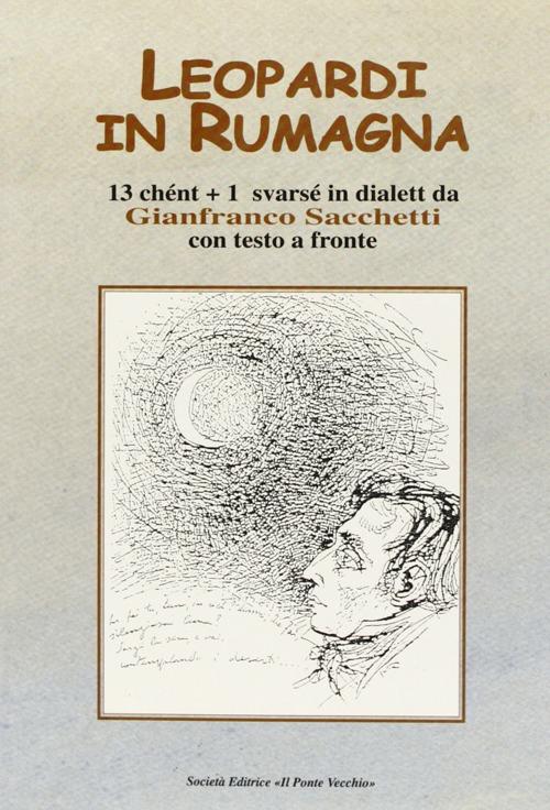 Leopardi in Rumagna. 13 chént più 1 svarsé in dialett. Testo italiano a fronte - Gianfranco Sacchetti - copertina