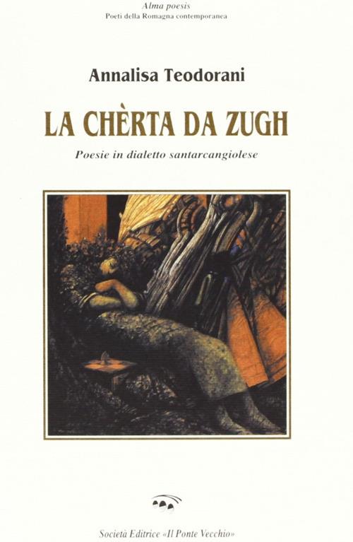 La chèrta da zugh. Poesie in dialetto santarcangiolese - Annalisa Teodorani - copertina