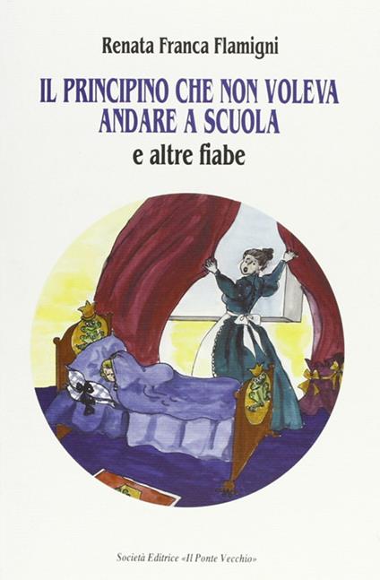 Il principino che non voleva andare a scuola e altre fiabe - Renata Franca Flamigni - copertina