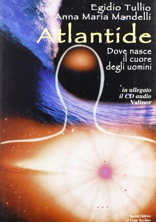 Atlantide. Dove nasce il cuore degli uomini - Egidio Tullio,Anna Maria Mandelli - copertina