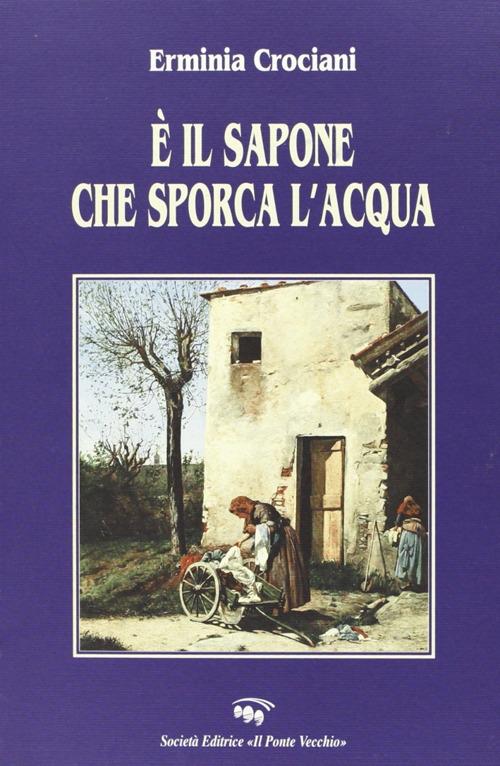 È il sapone che sporca l'acqua - Erminia Crociani - copertina