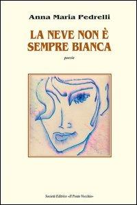 La neve non è sempre bianca - Anna M. Pedrelli - copertina