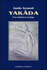 Yakada. Una islamica in fuga - Guido Azzaroli - copertina