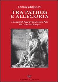 Tra pathos e allegoria. I monumenti funerari di Giovanni Putti alla Certosa di Bologna - Emamuela Bagattoni - copertina