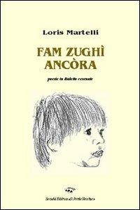 Fam zughì ancòra - Loris Martelli - copertina