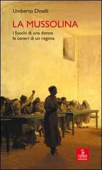 La Mussolina. I fuochi di una donna, le ceneri di un regime - Umberto Dinelli - copertina