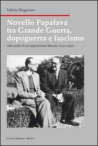 Novello Papafava tra grande guerra, dopoguerra e fascismo. Alle radici di un'opposizione liberale (1915-1930) - Valeria Mogavero - copertina