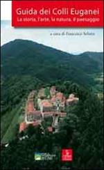 Guida dei colli Euganei. La storia, l'arte, la natura, il paesaggio