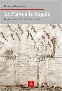 La pieve e le regole. Longarone e Lavazzo, una storia secolare - Ferruccio Vendramini - copertina