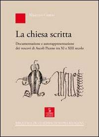 La chiesa scritta. Documentazione e autorappresentazione dei vescovi di Ascoli Piceno tra XI e XIII secolo - Martina Cameli - copertina