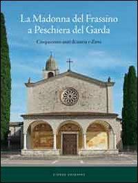 La Madonna del Frassino. Cinquecento anni di storia e d'arte - copertina