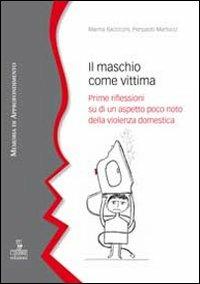 Il maschio come vittima. Prime riflessioni su di un aspetto poco noto della violenza domestica - copertina