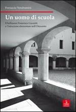 Un uomo di scuola. Il bellunese Francesco Gazzetti e l'istruzione elementare nell'Ottocento