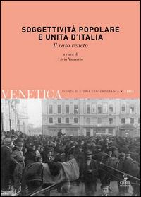 Venetica. Annuario di storia delle Venezie in età contemporanea (2012). Vol. 1: Soggettività popolare e Unità d'Italia. - copertina