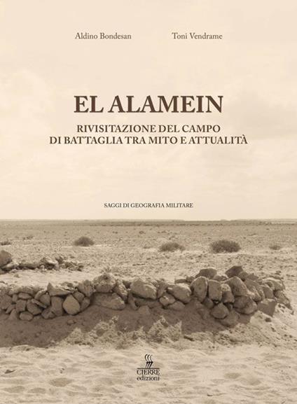 El Alamein. Rivisitazione del campo di battaglia tra mito e attualità - Aldino Bondesan,Toni Vendrame - copertina