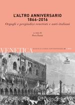 L'altro anniversario 1866-2016. Orgogli e pregiudizi venetisti e anti-italiani