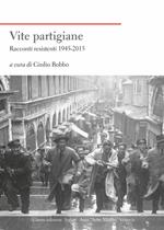 Vite partigiane. Racconti resistenti (1945-2015)