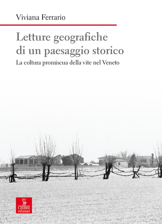 Letture geografiche di un paesaggio storico. La coltura promiscua della vite nel Veneto - Viviana Ferrario - copertina