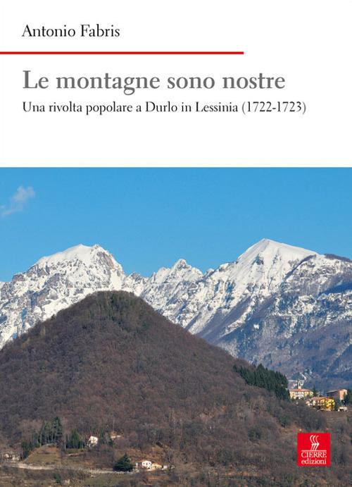 Le montagne sono nostre. Una rivolta popolare a Durlo in Lessinia (1722-1723) - Antonio Fabris - copertina