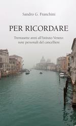 Per ricordare. Trentasette anni all’Istituto Veneto: note personali del cancelliere