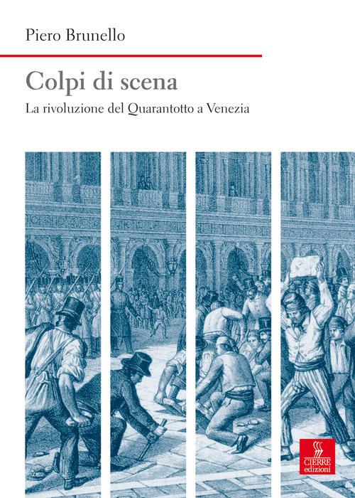 Colpi di scena. La rivoluzione del Quarantotto a Venezia - Piero Brunello - copertina