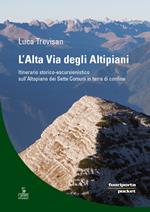 L'alta via degli altipiani. Itinerario storico-escursionistico sull’Altopiano dei Sette Comuni in terra di confine