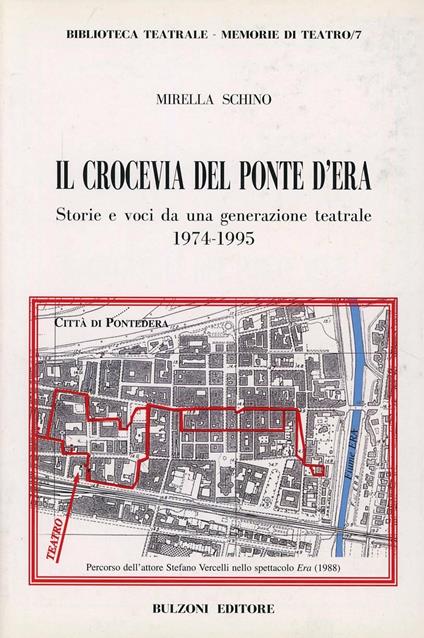 Il crocevia del ponte d'Era. Storie e voci da una generazione teatrale (1974-1995) - Mirella Schino - copertina