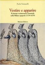 Vestire e apparire. Il sistema vestimentario femminile nella Milano spagnola (1539-1679)