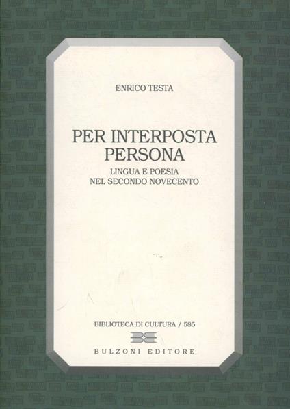 Per interposta persona. Lingua e poesia nel secondo Novecento - Enrico Testa - copertina