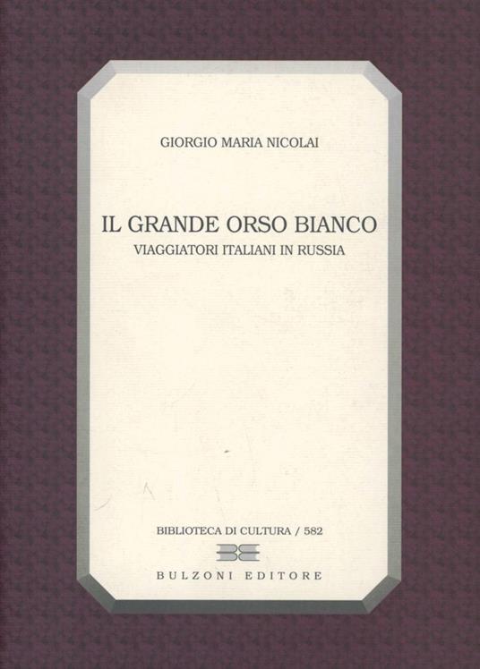 Il grande orso bianco. Viaggiatori italiani in Russia - Giorgio M. Nicolai - copertina