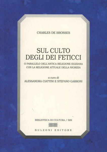 Sul culto degli dei feticci o parallelo dell'antica religione egiziana con la religione attule della Nigrizia - Charles de Brosses - copertina