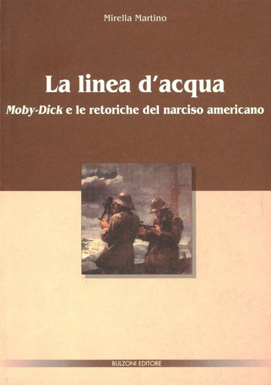 La linea d'acqua. Moby-Dick e le retoriche del narciso americano - Mirella Martino - copertina