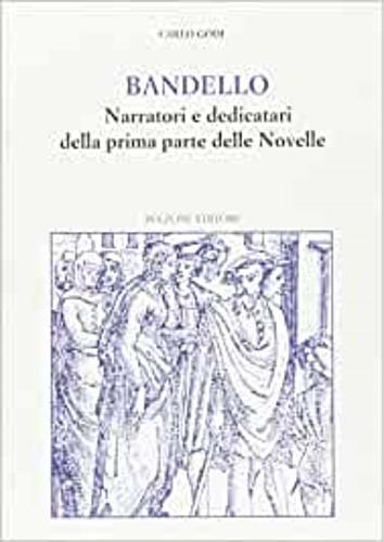 Bandello. Narratori e dedicatari della seconda parte delle «Novelle» - Carlo Godi - copertina