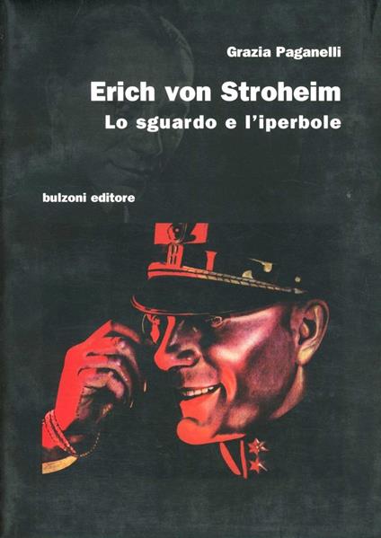 Erich von Stroheim. Lo sguardo e l'iperbole - Grazia Paganelli - copertina