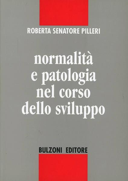 Normalità e patologia nel corso dello sviluppo - Roberta Pilleri Senatore - copertina