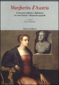 Margherita d'Austria (1522-1586). Costruzioni politiche e diplomazia, tra corte Farnese e monarchia spagnola - copertina