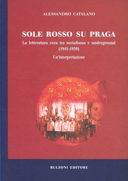 Sole rosso su Praga. La letteratura ceca tra socialismo e underground (1945-1959) - Alessandro Catalano - copertina