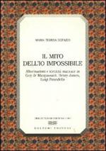 Il mito dell'io impossibile. Allucinazioni e identità mancate in Guy de Maupassant, Henry James, Luigi Pirandello