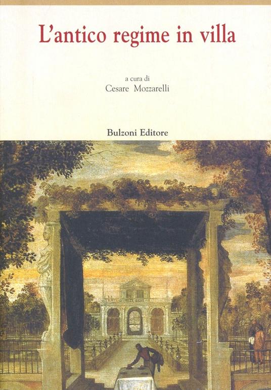 L' antico regime in villa. Con tre testi milanesi Bartolomeo Taglio, Federico Borromeo, Pietro Verri - copertina
