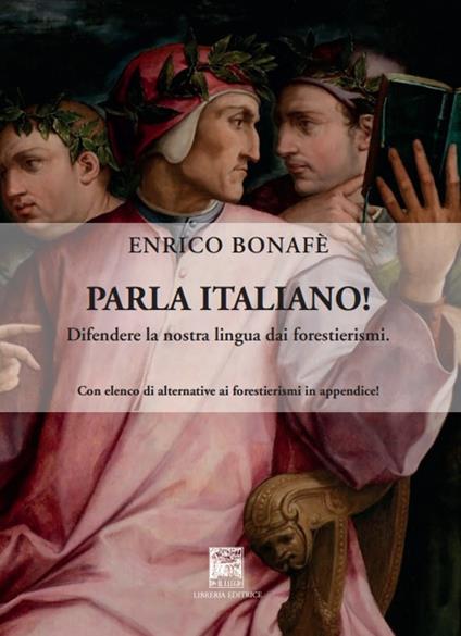 Parla italiano! Difendere la nostra lingua dai forestierismi. Ediz. integrale - Enrico Bonafè - copertina